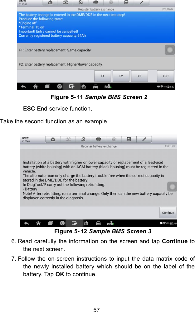 57ESC End service function.Take the second function as an example.Figure 5- 12 Sample BMS Screen 36. Read carefully the information on the screen and tap Continue tothe next screen.7. Follow the on-screen instructions to input the data matrix code ofthe newly installed battery which should be on the label of thebattery. Tap OK to continue.Figure 5- 11 Sample BMS Screen 2
