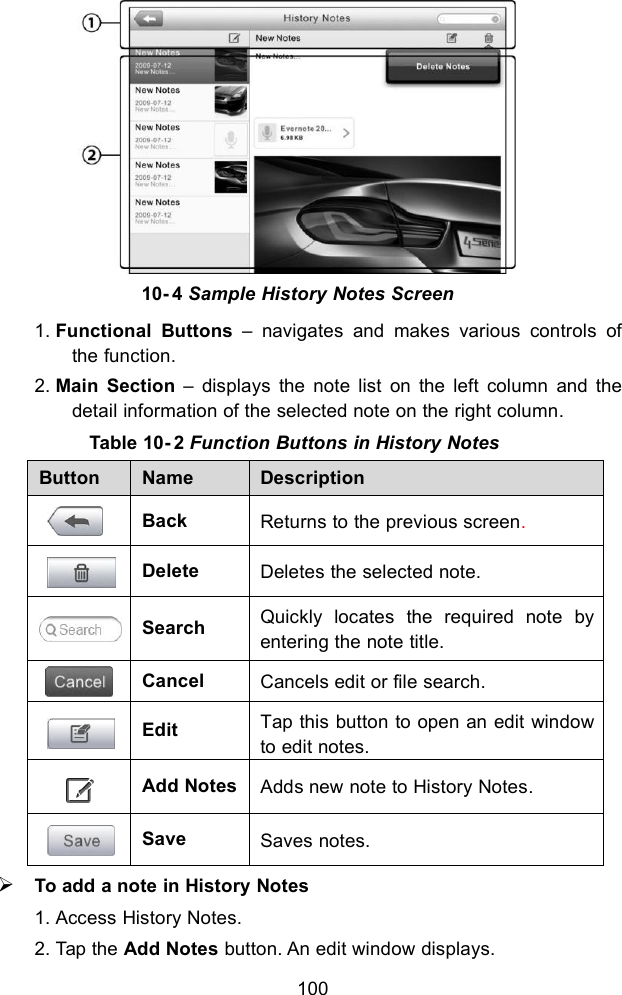 1001. Functional Buttons &ndash; navigates and makes various controls ofthe function.2. Main Section &ndash; displays the note list on the left column and thedetail information of the selected note on the right column.Table 10- 2 Function Buttons in History NotesButtonNameDescriptionBackReturns to the previous screen.DeleteDeletes the selected note.SearchQuickly locates the required note byentering the note title.CancelCancels edit or file search.EditTap this button to open an edit windowto edit notes.Add NotesAdds new note to History Notes.SaveSaves notes.To add a note in History Notes1. Access History Notes.2. Tap the Add Notes button. An edit window displays.10- 4 Sample History Notes Screen