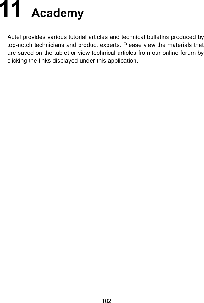 10211 AcademyAutel provides various tutorial articles and technical bulletins produced bytop-notch technicians and product experts. Please view the materials thatare saved on the tablet or view technical articles from our online forum byclicking the links displayed under this application.