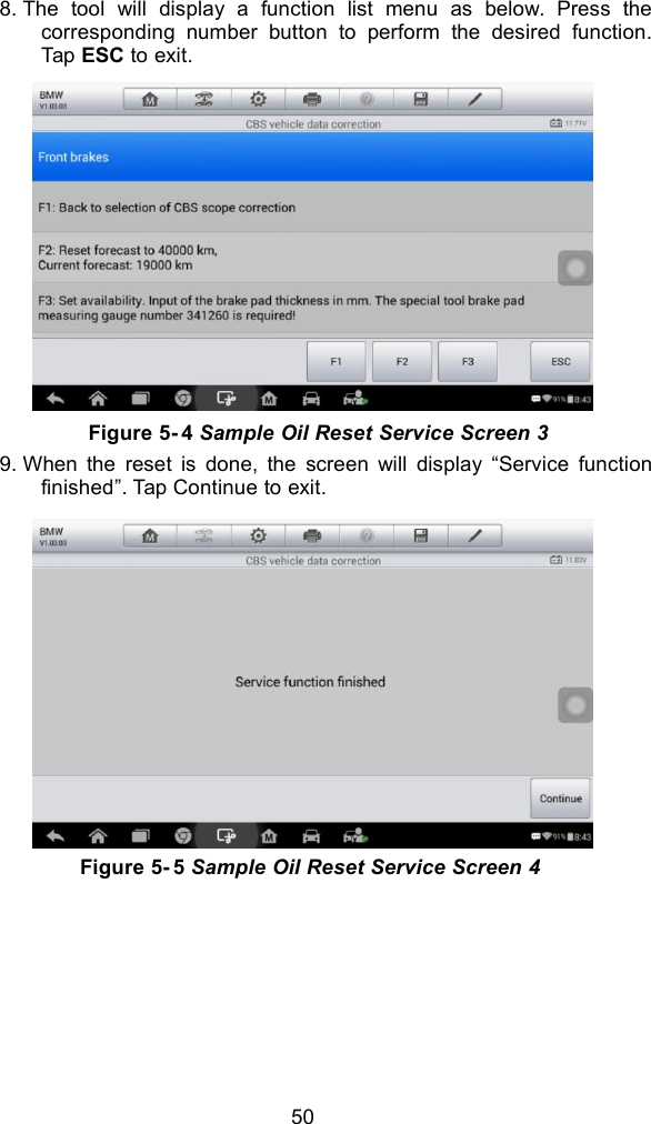 508. The tool will display a function list menu as below. Press thecorresponding number button to perform the desired function.Tap ESC to exit.9. When the reset is done, the screen will display &ldquo;Service functionfinished&rdquo;. Tap Continue to exit.Figure 5- 4 Sample Oil Reset Service Screen 3Figure 5- 5 Sample Oil Reset Service Screen 4