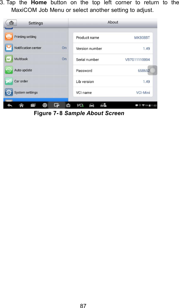 873. Tap the Home button on the top left corner to return to theMaxiCOM Job Menu or select another setting to adjust.Figure 7- 8 Sample About Screen