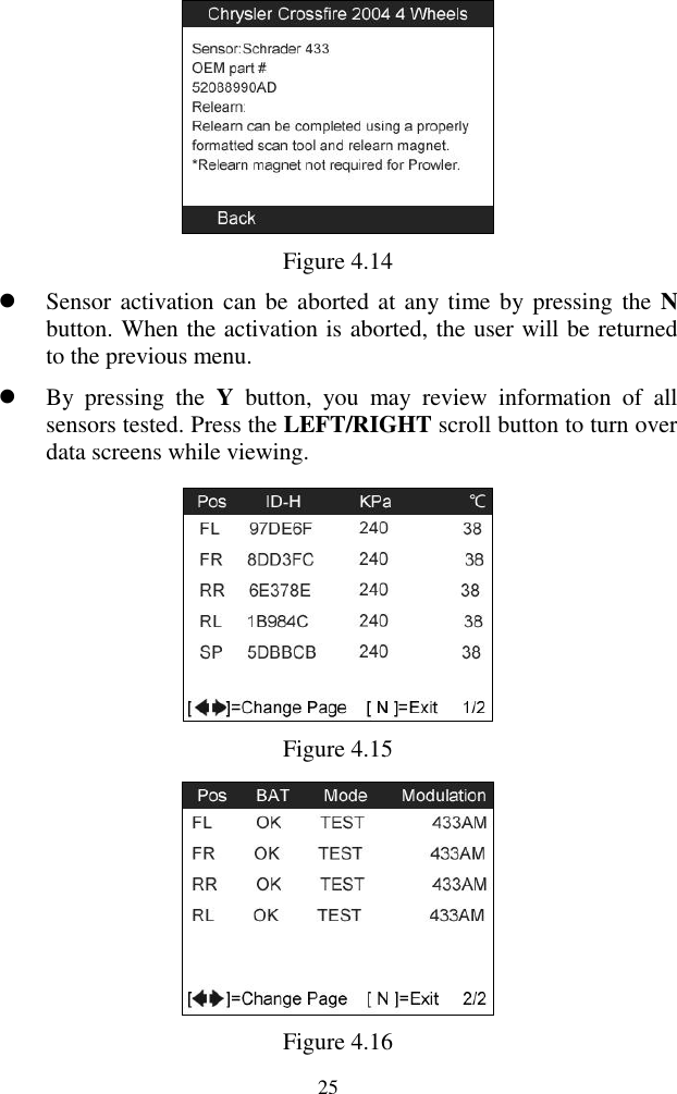  25  Figure 4.14  Sensor activation can be aborted at any time by pressing the  N button. When the activation is aborted, the user will be returned to the previous menu.    By  pressing  the  Y  button,  you  may  review  information  of  all sensors tested. Press the LEFT/RIGHT scroll button to turn over data screens while viewing.  Figure 4.15  Figure 4.16 