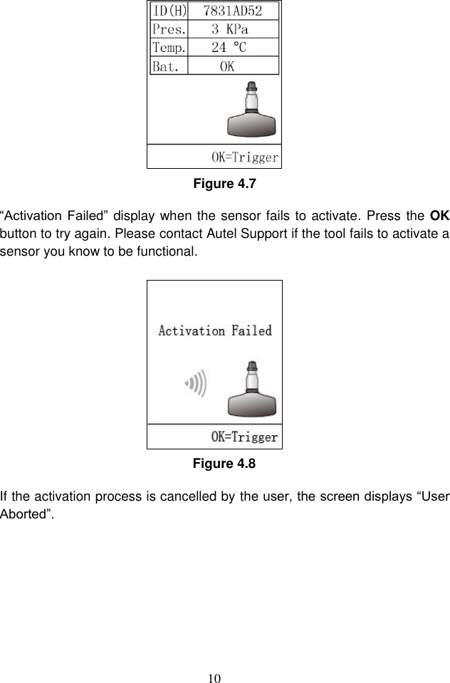 10  Figure 4.7 &ldquo;Activation Failed&rdquo; display when the sensor fails to activate. Press the OK button to try again. Please contact Autel Support if the tool fails to activate a sensor you know to be functional. Figure 4.8 If the activation process is cancelled by the user, the screen displays &ldquo;User Aborted&rdquo;. 