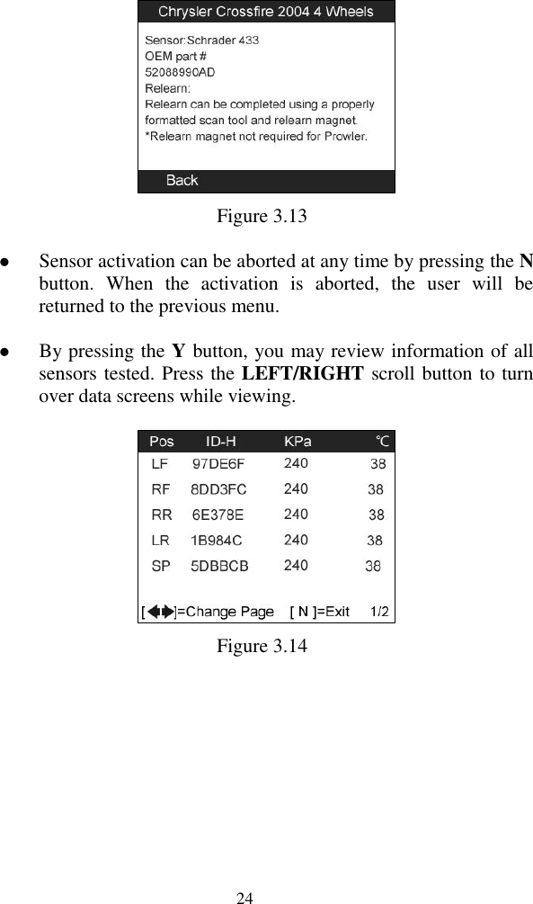  24  Figure 3.13  Sensor activation can be aborted at any time by pressing the N button.  When  the  activation  is  aborted,  the  user  will  be returned to the previous menu.    By pressing the Y button, you may review information of all sensors tested. Press the LEFT/RIGHT scroll button to turn over data screens while viewing.  Figure 3.14  