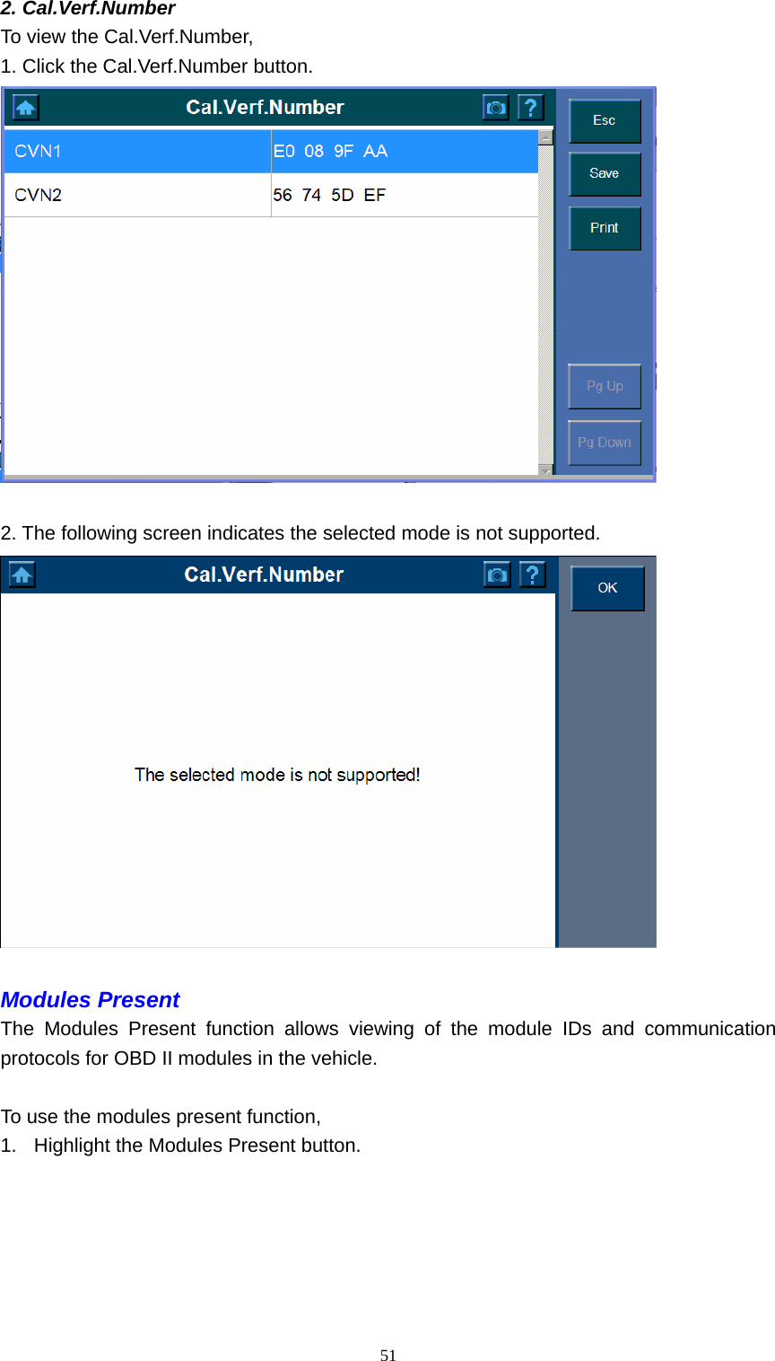   512. Cal.Verf.Number   To view the Cal.Verf.Number,   1. Click the Cal.Verf.Number button.     2. The following screen indicates the selected mode is not supported.     Modules Present   The Modules Present function allows viewing of the module IDs and communication protocols for OBD II modules in the vehicle.    To use the modules present function,   1.  Highlight the Modules Present button.    