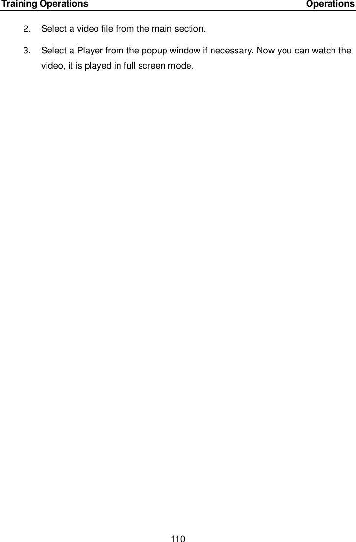 Training Operations    Operations 110  2.  Select a video file from the main section. 3.  Select a Player from the popup window if necessary. Now you can watch the video, it is played in full screen mode.