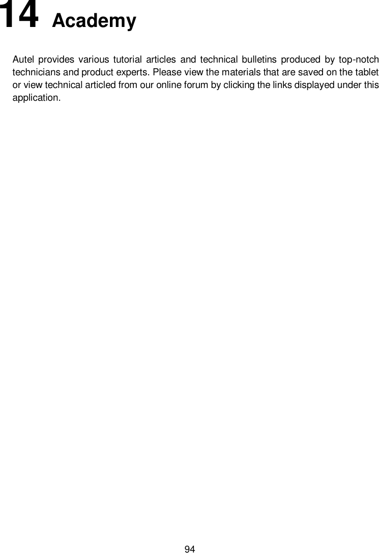        94 14   Academy Autel  provides various  tutorial  articles and technical bulletins  produced  by top-notch technicians and product experts. Please view the materials that are saved on the tablet or view technical articled from our online forum by clicking the links displayed under this application.                  