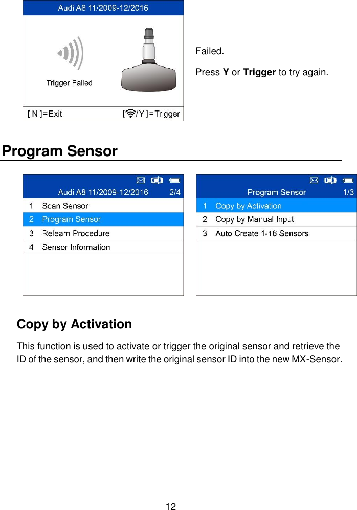  12   Failed. Press Y or Trigger to try again. Program Sensor   Copy by Activation This function is used to activate or trigger the original sensor and retrieve the ID of the sensor, and then write the original sensor ID into the new MX-Sensor. 
