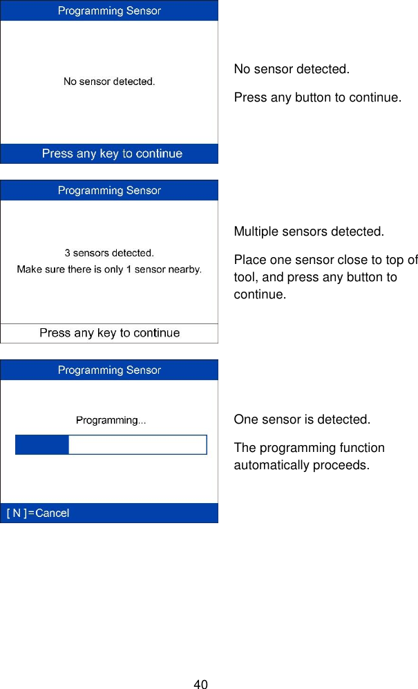  40   No sensor detected. Press any button to continue.  Multiple sensors detected. Place one sensor close to top of tool, and press any button to continue.  One sensor is detected.   The programming function automatically proceeds. 