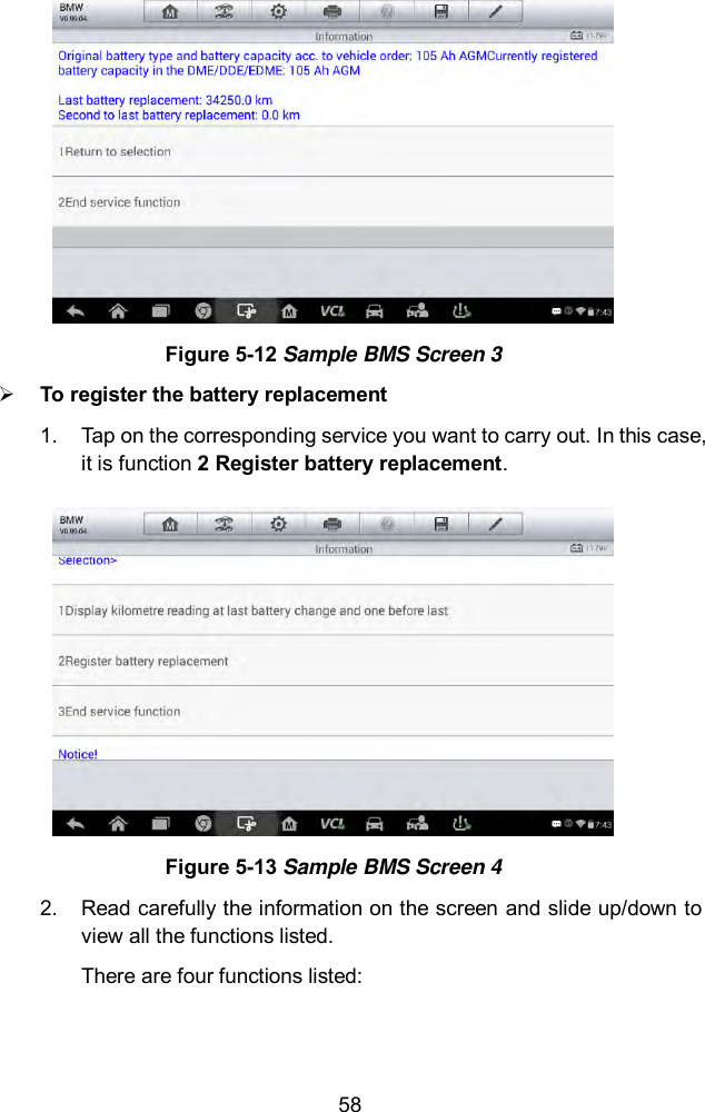  58  Figure 5-12 Sample BMS Screen 3  To register the battery replacement 1.  Tap on the corresponding service you want to carry out. In this case, it is function 2 Register battery replacement.  Figure 5-13 Sample BMS Screen 4 2.  Read carefully the information on the screen and slide up/down to view all the functions listed. There are four functions listed: 
