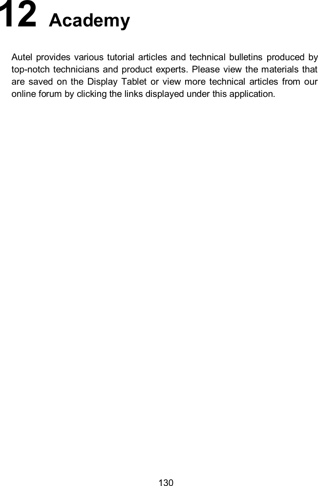  130 12   Academy Autel  provides various tutorial articles and technical bulletins  produced  by top-notch technicians and product  experts. Please  view  the materials  that are saved  on  the Display  Tablet  or  view more  technical  articles  from  our online forum by clicking the links displayed under this application.  