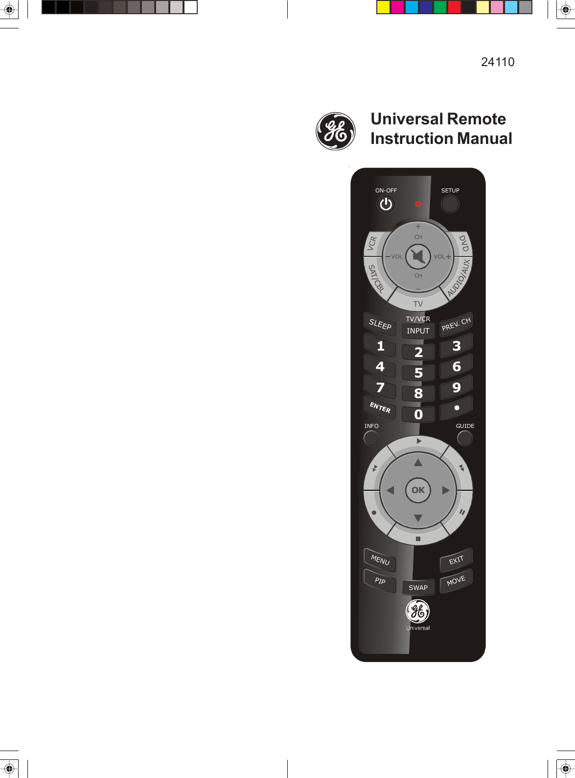 Universal RemoteInstruction Manual24110MENUEXITPIPSWAPMOVEON-OFF SETUPINFO GUIDE123ENTER0879456INPUTPREV. CHSLEEPTV/VCROKOKOKVOLVOLCHCHVCRTV