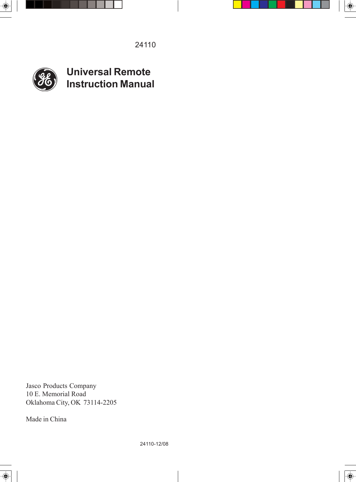 Jasco Products Company10 E. Memorial RoadOklahoma City, OK  73114-2205Made in ChinaUniversal RemoteInstruction Manual24110-12/0824110