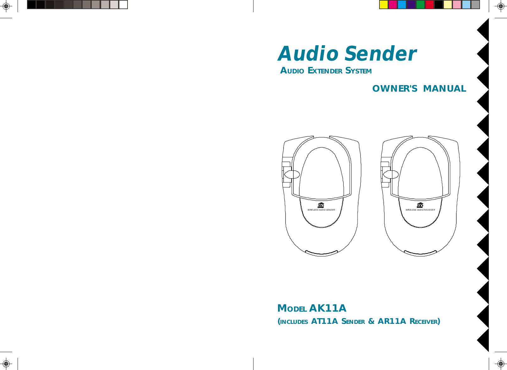 OWNER&apos;S  MANUALAudio Sender AUDIO EXTENDER SYSTEMMODEL AK11A(INCLUDES AT11A SENDER &amp; AR11A RECEIVER)WIRELESS AUDIO SENDER WIREL ESS AUDI O R ECEI VE R