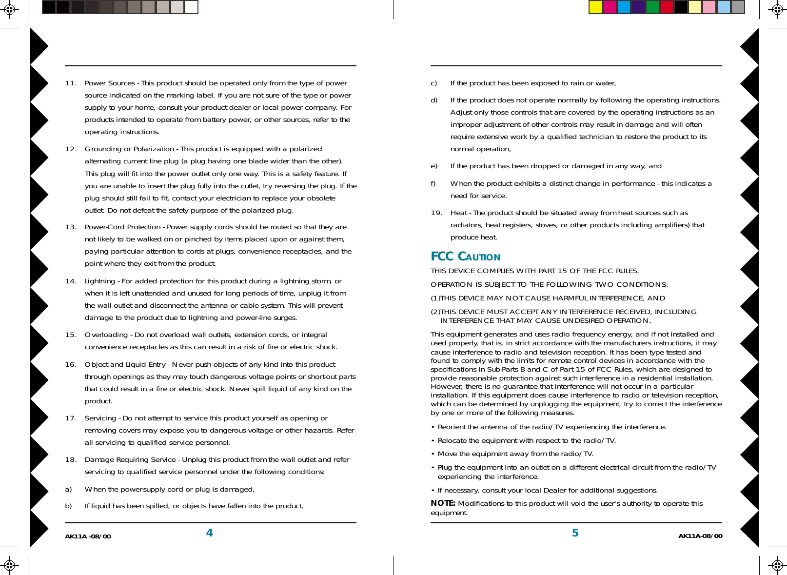 5AK11A-08/004AK11A -08/00c) If the product has been exposed to rain or water,d) If the product does not operate normally by following the operating instructions.Adjust only those controls that are covered by the operating instructions as animproper adjustment of other controls may result in damage and will oftenrequire extensive work by a qualified technician to restore the product to itsnormal operation,e) If the product has been dropped or damaged in any way, andf) When the product exhibits a distinct change in performance - this indicates aneed for service.19. Heat - The product should be situated away from heat sources such asradiators, heat registers, stoves, or other products including amplifiers) thatproduce heat.FCC CAUTIONTHIS DEVICE COMPLIES WITH PART 15 OF THE FCC RULES.OPERATION IS SUBJECT TO THE FOLLOWING TWO CONDITIONS:(1)THIS DEVICE MAY NOT CAUSE HARMFUL INTERFERENCE, AND(2)THIS DEVICE MUST ACCEPT ANY INTERFERENCE RECEIVED, INCLUDINGINTERFERENCE THAT MAY CAUSE UNDESIRED OPERATION.This equipment generates and uses radio frequency energy, and if not installed andused properly, that is, in strict accordance with the manufacturers instructions, it maycause interference to radio and television reception. It has been type tested andfound to comply with the limits for remote control devices in accordance with thespecifications in Sub-Parts B and C of Part 15 of FCC Rules, which are designed toprovide reasonable protection against such interference in a residential installation.However, there is no guarantee that interference will not occur in a particularinstallation. If this equipment does cause interference to radio or television reception,which can be determined by unplugging the equipment, try to correct the interferenceby one or more of the following measures.• Reorient the antenna of the radio/TV experiencing the interference.• Relocate the equipment with respect to the radio/TV.• Move the equipment away from the radio/TV.• Plug the equipment into an outlet on a different electrical circuit from the radio/TVexperiencing the interference.• If necessary, consult your local Dealer for additional suggestions.NOTE: Modifications to this product will void the user&apos;s authority to operate thisequipment.11. Power Sources - This product should be operated only from the type of powersource indicated on the marking label. If you are not sure of the type or powersupply to your home, consult your product dealer or local power company. Forproducts intended to operate from battery power, or other sources, refer to theoperating instructions.12. Grounding or Polarization - This product is equipped with a polarizedalternating current line plug (a plug having one blade wider than the other).This plug will fit into the power outlet only one way. This is a safety feature. Ifyou are unable to insert the plug fully into the cutlet, try reversing the plug. If theplug should still fail to fit, contact your electrician to replace your obsoleteoutlet. Do not defeat the safety purpose of the polarized plug.13. Power-Cord Protection - Power supply cords should be routed so that they arenot likely to be walked on or pinched by items placed upon or against them,paying particular attention to cords at plugs, convenience receptacles, and thepoint where they exit from the product.14. Lightning - For added protection for this product during a lightning storm, orwhen it is left unattended and unused for long periods of time, unplug it fromthe wall outlet and disconnect the antenna or cable system. This will preventdamage to the product due to lightning and power-line surges.15. Overloading - Do not overload wall outlets, extension cords, or integralconvenience receptacles as this can result in a risk of fire or electric shock.16. Object and Liquid Entry - Never push objects of any kind into this productthrough openings as they may touch dangerous voltage points or short-out partsthat could result in a fire or electric shock. Never spill liquid of any kind on theproduct.17. Servicing - Do not attempt to service this product yourself as opening orremoving covers may expose you to dangerous voltage or other hazards. Referall servicing to qualified service personnel.18. Damage Requiring Service - Unplug this product from the wall outlet and referservicing to qualified service personnel under the following conditions:a) When the power-supply cord or plug is damaged,b) If liquid has been spilled, or objects have fallen into the product,