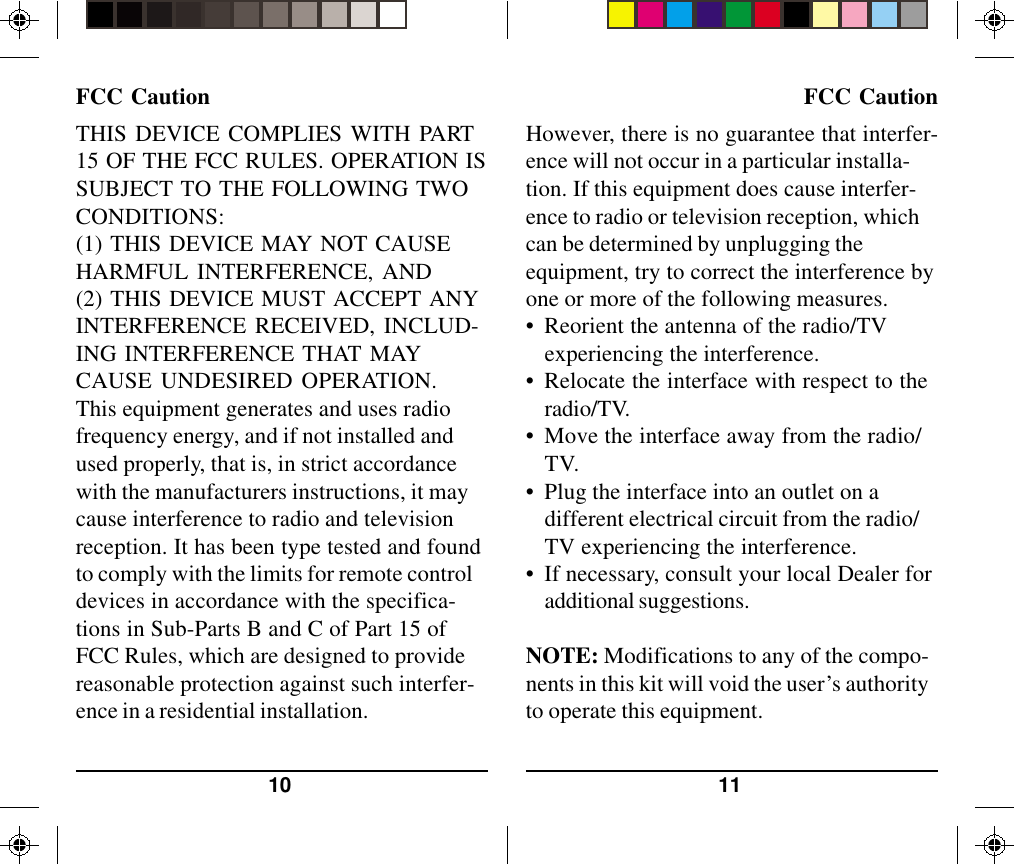 1110FCC Caution FCC CautionTHIS DEVICE COMPLIES WITH PART15 OF THE FCC RULES. OPERATION ISSUBJECT TO THE FOLLOWING TWOCONDITIONS:(1) THIS DEVICE MAY NOT CAUSEHARMFUL INTERFERENCE, AND(2) THIS DEVICE MUST ACCEPT ANYINTERFERENCE RECEIVED, INCLUD-ING INTERFERENCE THAT MAYCAUSE UNDESIRED OPERATION.This equipment generates and uses radiofrequency energy, and if not installed andused properly, that is, in strict accordancewith the manufacturers instructions, it maycause interference to radio and televisionreception. It has been type tested and foundto comply with the limits for remote controldevices in accordance with the specifica-tions in Sub-Parts B and C of Part 15 ofFCC Rules, which are designed to providereasonable protection against such interfer-ence in a residential installation.However, there is no guarantee that interfer-ence will not occur in a particular installa-tion. If this equipment does cause interfer-ence to radio or television reception, whichcan be determined by unplugging theequipment, try to correct the interference byone or more of the following measures.• Reorient the antenna of the radio/TVexperiencing the interference.• Relocate the interface with respect to theradio/TV.• Move the interface away from the radio/TV.• Plug the interface into an outlet on adifferent electrical circuit from the radio/TV experiencing the interference.• If necessary, consult your local Dealer foradditional suggestions.NOTE: Modifications to any of the compo-nents in this kit will void the user’s authorityto operate this equipment.