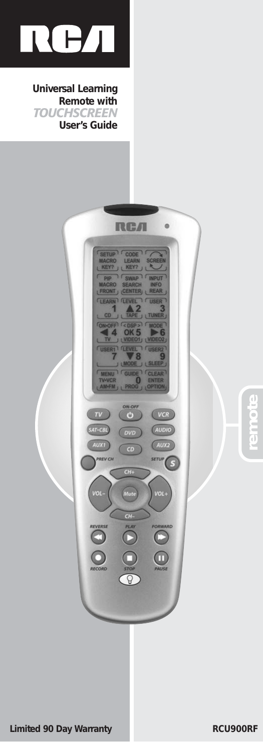 Universal Learning Remote with TOUCHSCREENUser’s GuideremoteLimited 90 Day Warranty RCU900RF