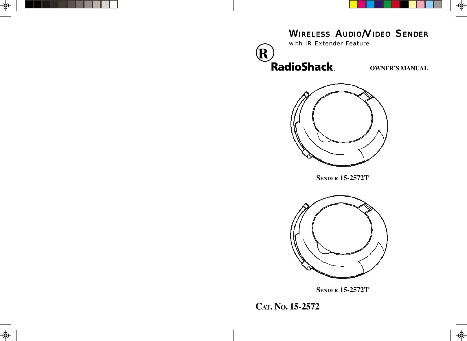 CAT. NO. 15-2572WWWWWIRELESSIRELESSIRELESSIRELESSIRELESS A A A A AUDIOUDIOUDIOUDIOUDIO/V/V/V/V/VIDEOIDEOIDEOIDEOIDEO S S S S SENDERENDERENDERENDERENDERwith IR Extender FeatureSENDER 15-2572TOWNER’S MANUALSENDER 15-2572T