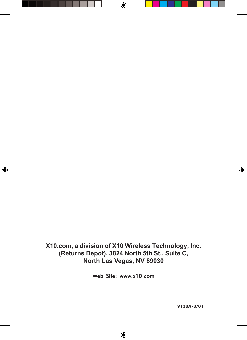 VT38A-8/01X10.com, a division of X10 Wireless Technology, Inc.(Returns Depot), 3824 North 5th St., Suite C,North Las Vegas, NV 89030WWWWWeb Site: wwweb Site: wwweb Site: wwweb Site: wwweb Site: www.x10.com.x10.com.x10.com.x10.com.x10.com