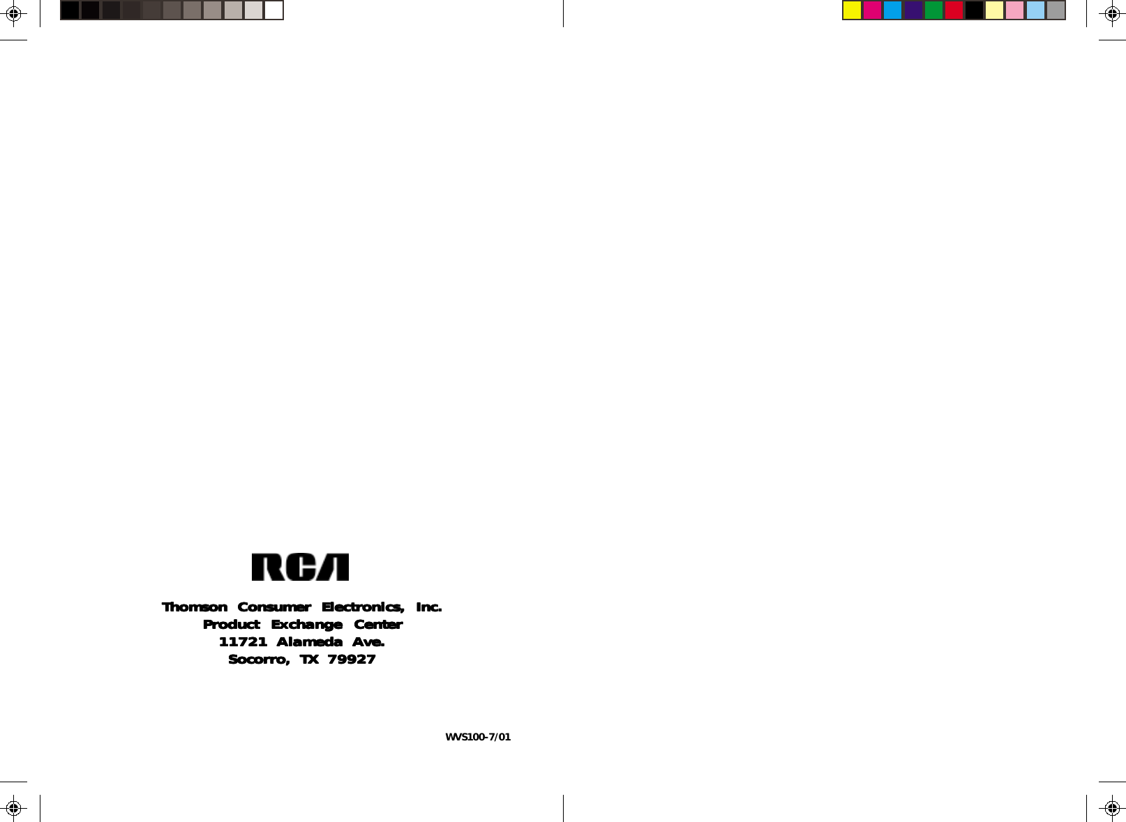 Thomson Consumer Electronics, Inc.Thomson Consumer Electronics, Inc.Thomson Consumer Electronics, Inc.Thomson Consumer Electronics, Inc.Thomson Consumer Electronics, Inc.Product Exchange CenterProduct Exchange CenterProduct Exchange CenterProduct Exchange CenterProduct Exchange Center11721 Alameda A11721 Alameda A11721 Alameda A11721 Alameda A11721 Alameda Ave.ve.ve.ve.ve.Socorro, TX 79927Socorro, TX 79927Socorro, TX 79927Socorro, TX 79927Socorro, TX 79927WVS100-7/01