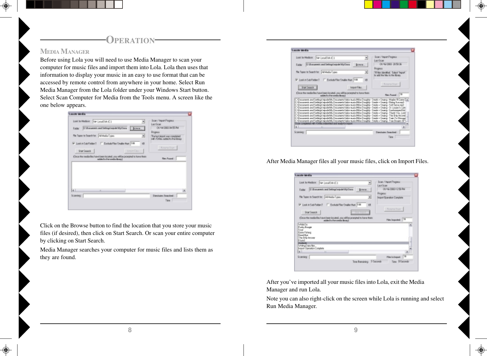 98MEDIA MANAGERBefore using Lola you will need to use Media Manager to scan yourcomputer for music files and import them into Lola. Lola then uses thatinformation to display your music in an easy to use format that can beaccessed by remote control from anywhere in your home. Select RunMedia Manager from the Lola folder under your Windows Start button.Select Scan Computer for Media from the Tools menu. A screen like theone below appears.OPERATIONClick on the Browse button to find the location that you store your musicfiles (if desired), then click on Start Search. Or scan your entire computerby clicking on Start Search.Media Manager searches your computer for music files and lists them asthey are found.After Media Manager files all your music files, click on Import Files.After you’ve imported all your music files into Lola, exit the MediaManager and run Lola.Note you can also right-click on the screen while Lola is running and selectRun Media Manager.