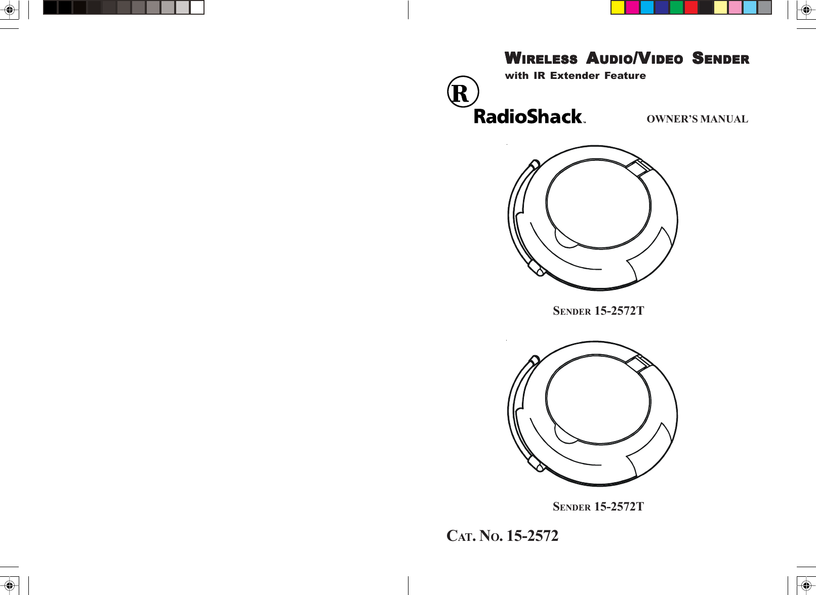 CAT. NO. 15-2572WWWWWIRELESSIRELESSIRELESSIRELESSIRELESS A A A A AUDIOUDIOUDIOUDIOUDIO/V/V/V/V/VIDEOIDEOIDEOIDEOIDEO S S S S SENDERENDERENDERENDERENDERwith IR Extender FeatureSENDER 15-2572TOWNER’S MANUALSENDER 15-2572T