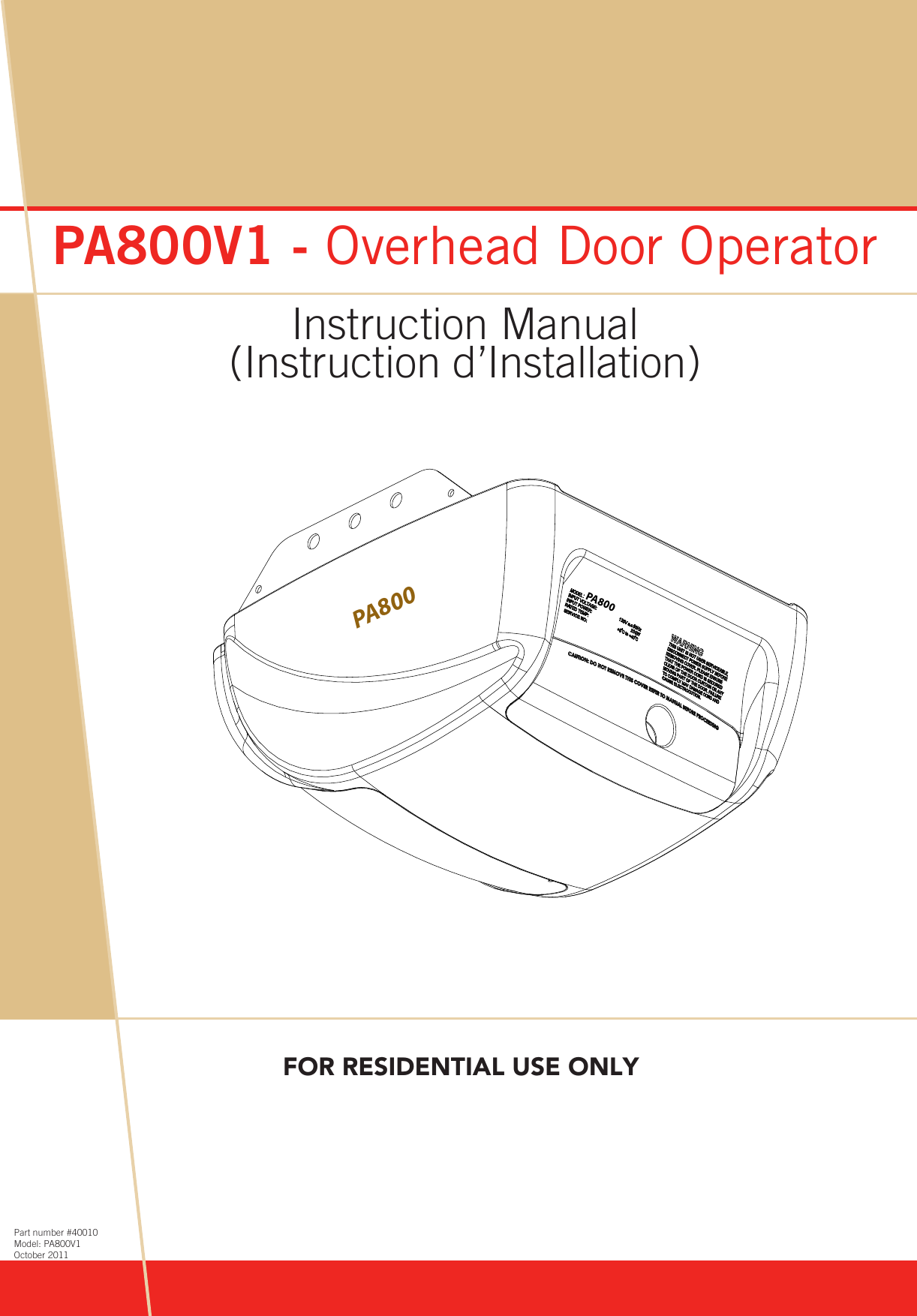 www.bnd.com.auPA800V1 - Overhead Door OperatorInstruction Manual Part number #40010Model: PA800V1October 2011PA800PA800FOR RESIDENTIAL USE ONLY(Instruction d’Installation)