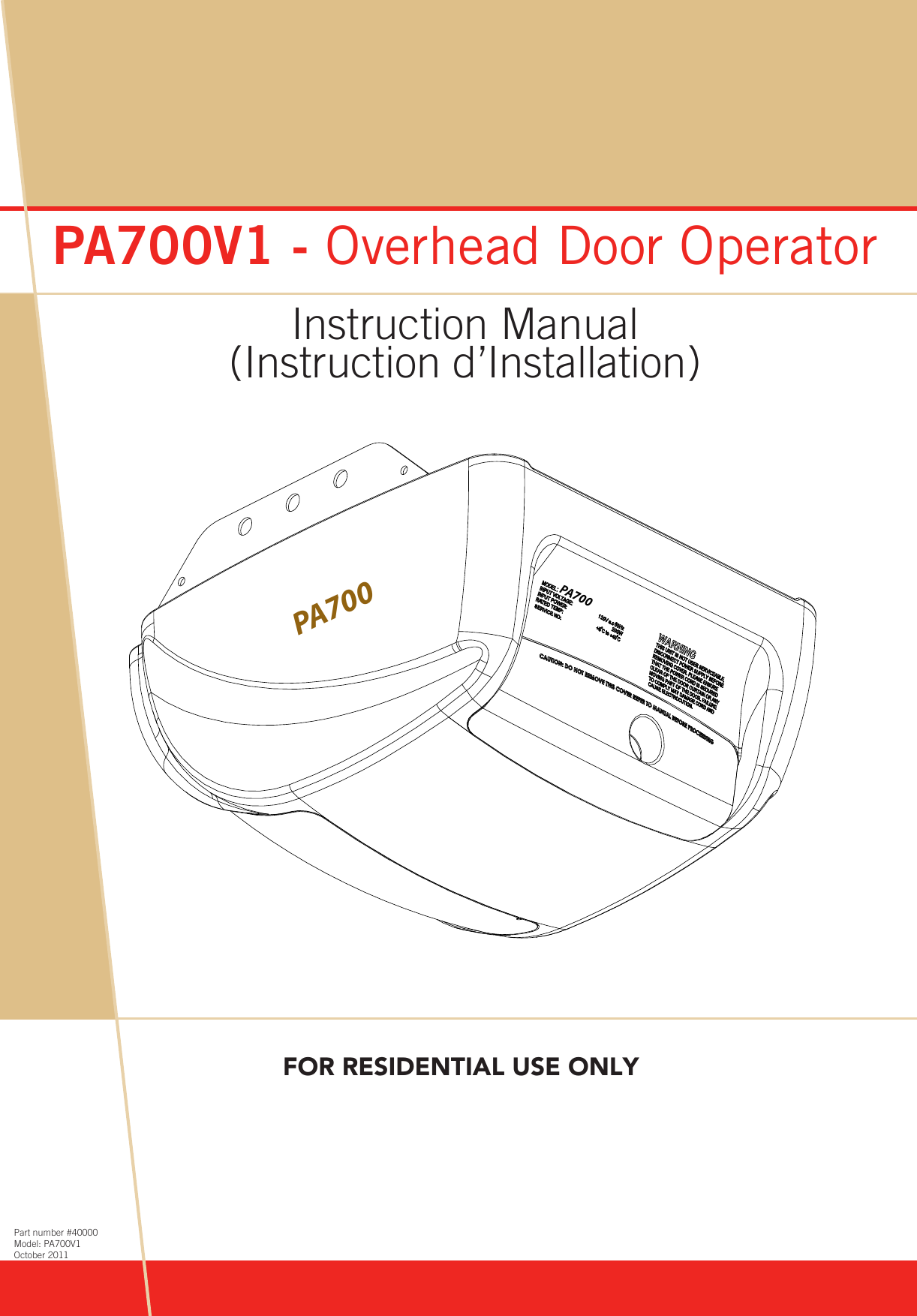 www.bnd.com.auPA700V1 - Overhead Door OperatorInstruction Manual Part number #40000Model: PA700V1October 2011PA700PA700FOR RESIDENTIAL USE ONLY(Instruction d’Installation)