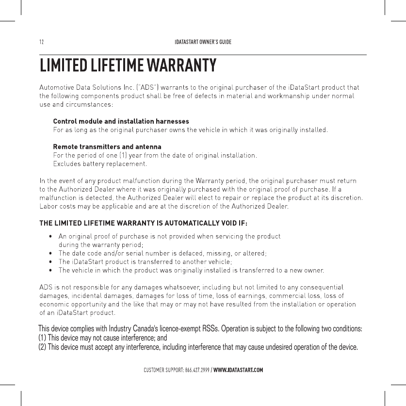 This device complies with Industry Canada's licence-exempt RSSs. Operation is subject to the following two conditions: (1) This device may not cause interference; and (2) This device must accept any interference, including interference that may cause undesired operation of the device. 
