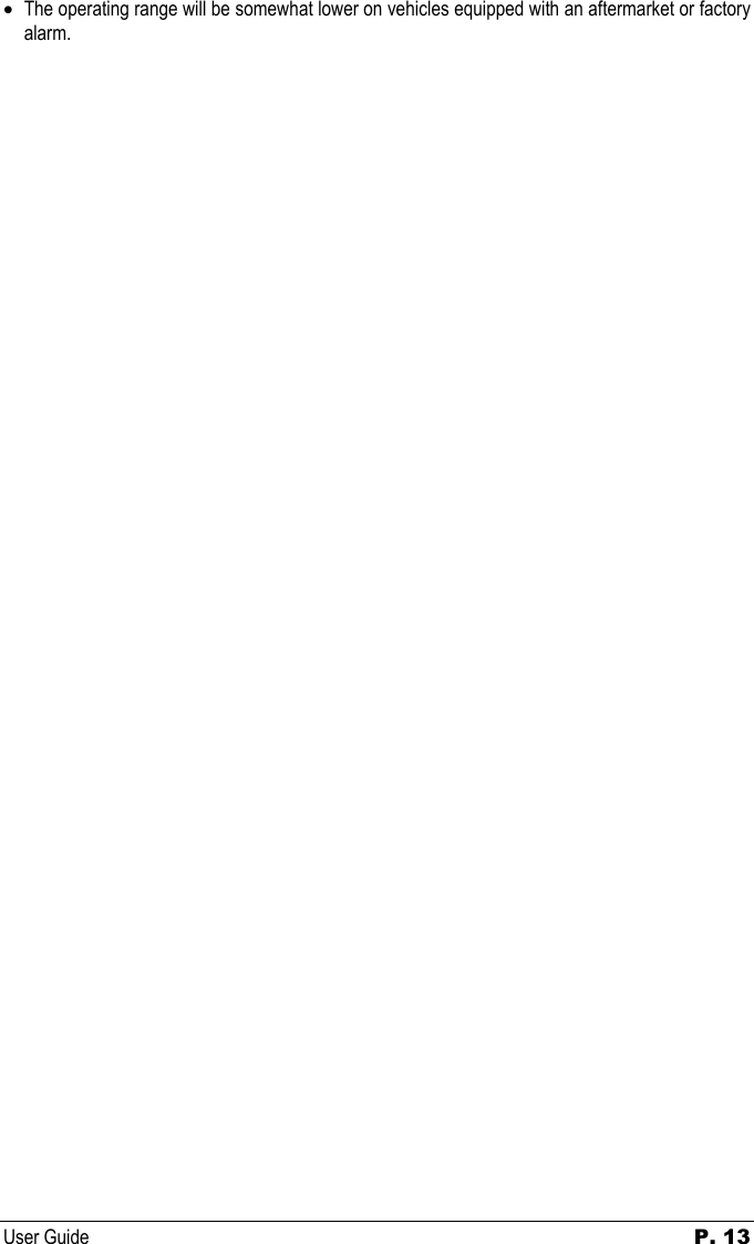 User Guide P. 13   • The operating range will be somewhat lower on vehicles equipped with an aftermarket or factory alarm. 
