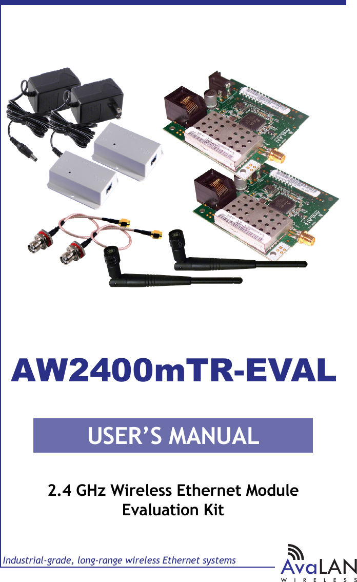 USER&rsquo;S MANUALIndustrial-grade, long-range wireless Ethernet systemsAvaLANWIRELESS2.4 GHz Wireless Ethernet ModuleEvaluation KitAW2400mTR-EVAL