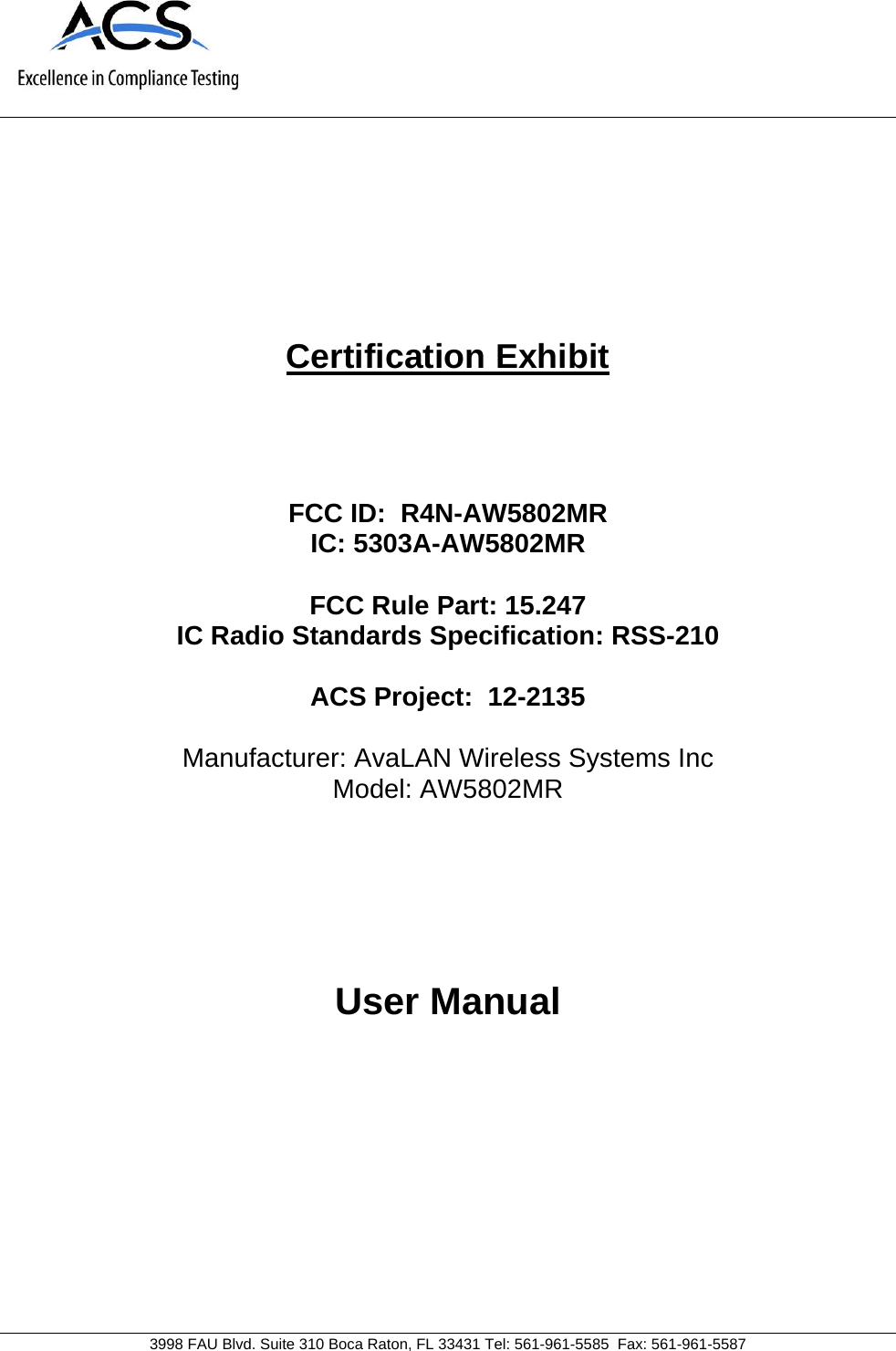     3998 FAU Blvd. Suite 310 Boca Raton, FL 33431 Tel: 561-961-5585  Fax: 561-961-5587 Certification Exhibit     FCC ID:  R4N-AW5802MR IC: 5303A-AW5802MR  FCC Rule Part: 15.247 IC Radio Standards Specification: RSS-210  ACS Project:  12-2135   Manufacturer: AvaLAN Wireless Systems Inc  Model: AW5802MR     User Manual   