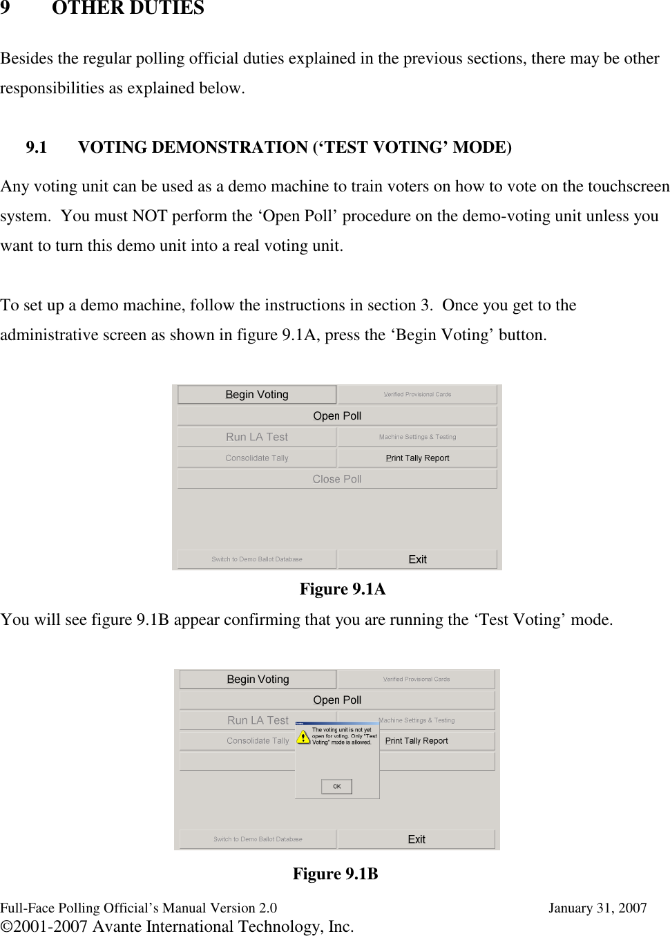Full-Face Polling Official’s Manual Version 2.0 January 31, 2007©2001-2007 Avante International Technology, Inc.9 OTHER DUTIESBesides the regular polling official duties explained in the previous sections, there may be otherresponsibilities as explained below.9.1 VOTING DEMONSTRATION (‘TEST VOTING’ MODE)Any voting unit can be used as a demo machine to train voters on how to vote on the touchscreensystem. You must NOT perform the ‘Open Poll’ procedure on the demo-voting unit unless youwant to turn this demo unit into a real voting unit.To set up a demo machine, follow the instructions in section 3. Once you get to theadministrative screen as shown in figure 9.1A, press the ‘Begin Voting’ button.You will see figure 9.1B appear confirming that you are running the ‘Test Voting’ mode.Figure 9.1BFigure 9.1A