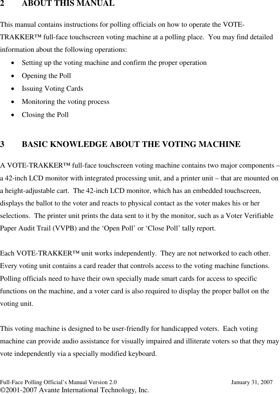 Full-Face Polling Official’s Manual Version 2.0 January 31, 2007©2001-2007 Avante International Technology, Inc.2 ABOUT THIS MANUALThis manual contains instructions for polling officials on how to operate the VOTE-TRAKKER™full-face touchscreen voting machine at a polling place. You may find detailedinformation about the following operations: Setting up the voting machine and confirm the proper operation Opening the Poll Issuing Voting Cards Monitoring the voting process Closing the Poll3 BASIC KNOWLEDGE ABOUT THE VOTING MACHINEA VOTE-TRAKKER™full-face touchscreen voting machine contains two major components –a 42-inch LCD monitor with integrated processing unit, and a printer unit – that are mounted ona height-adjustable cart. The 42-inch LCD monitor, which has an embedded touchscreen,displays the ballot to the voter and reacts to physical contact as the voter makes his or herselections. The printer unit prints the data sent to it by the monitor, such as a Voter VerifiablePaper Audit Trail (VVPB) and the ‘Open Poll’ or ‘Close Poll’ tally report.Each VOTE-TRAKKER™unit works independently. They are not networked to each other.Every voting unit contains a card reader that controls access to the voting machine functions.Polling officials need to have their own specially made smart cards for access to specificfunctions on the machine, and a voter card is also required to display the proper ballot on thevoting unit.This voting machine is designed to be user-friendly for handicapped voters. Each votingmachine can provide audio assistance for visually impaired and illiterate voters so that they mayvote independently via a specially modified keyboard.