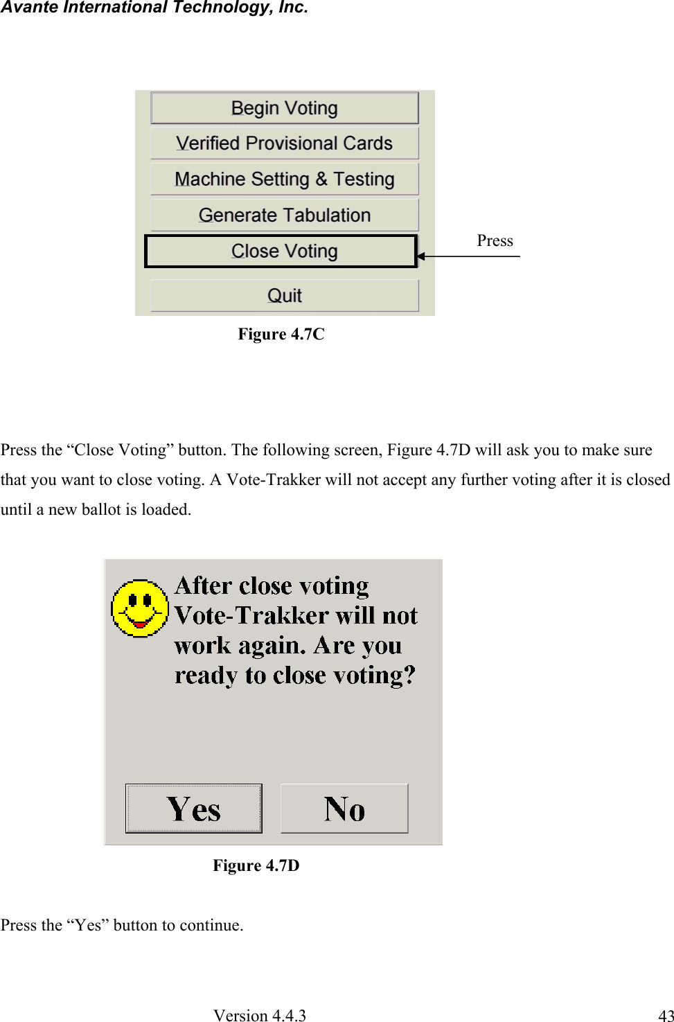 Avante International Technology, Inc.  Version 4.4.3  43                                                     Press the “Close Voting” button. The following screen, Figure 4.7D will ask you to make sure that you want to close voting. A Vote-Trakker will not accept any further voting after it is closed until a new ballot is loaded.                                                    Figure 4.7D  Press the “Yes” button to continue. Press   Figure 4.7C 