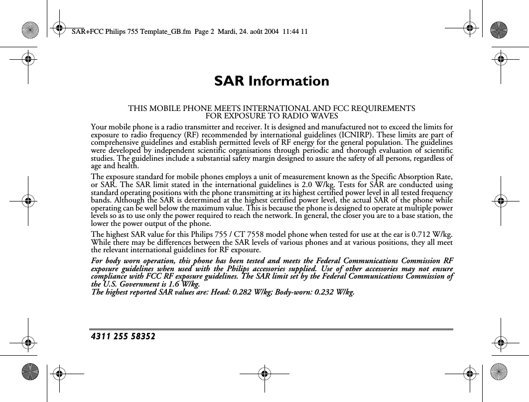 4311 255 58352SAR InformationTHIS MOBILE PHONE MEETS INTERNATIONAL AND FCC REQUIREMENTSFOR EXPOSURE TO RADIO WAVESYour mobile phone is a radio transmitter and receiver. It is designed and manufactured not to exceed the limits forexposure to radio frequency (RF) recommended by international guidelines (ICNIRP). These limits are part ofcomprehensive guidelines and establish permitted levels of RF energy for the general population. The guidelineswere developed by independent scientific organisations through periodic and thorough evaluation of scientificstudies. The guidelines include a substantial safety margin designed to assure the safety of all persons, regardless ofage and health.The exposure standard for mobile phones employs a unit of measurement known as the Specific Absorption Rate,or SAR. The SAR limit stated in the international guidelines is 2.0 W/kg. Tests for SAR are conducted usingstandard operating positions with the phone transmitting at its highest certified power level in all tested frequencybands. Although the SAR is determined at the highest certified power level, the actual SAR of the phone whileoperating can be well below the maximum value. This is because the phone is designed to operate at multiple powerlevels so as to use only the power required to reach the network. In general, the closer you are to a base station, thelower the power output of the phone.The highest SAR value for this Philips 755 / CT 7558 model phone when tested for use at the ear is 0.712 W/kg.While there may be differences between the SAR levels of various phones and at various positions, they all meetthe relevant international guidelines for RF exposure.For body worn operation, this phone has been tested and meets the Federal Communications Commission RFexposure guidelines when used with the Philips accessories supplied. Use of other accessories may not ensurecompliance with FCC RF exposure guidelines. The SAR limit set by the Federal Communications Commission ofthe U.S. Government is 1.6 W/kg.The highest reported SAR values are: Head: 0.282 W/kg; Body-worn: 0.232 W/kg.SAR+FCC Philips 755 Template_GB.fm  Page 2  Mardi, 24. ao&ucirc;t 2004  11:44 11