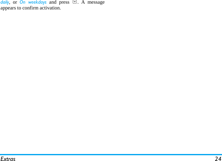 Extras 24daily, or On weekdays and press ,. A messageappears to confirm activation.