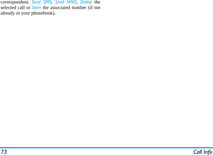 73 Call Infocorrespondent,  Send SMS,  Send MMS,  Delete theselected call or Store the associated number (if notalready in your phonebook).