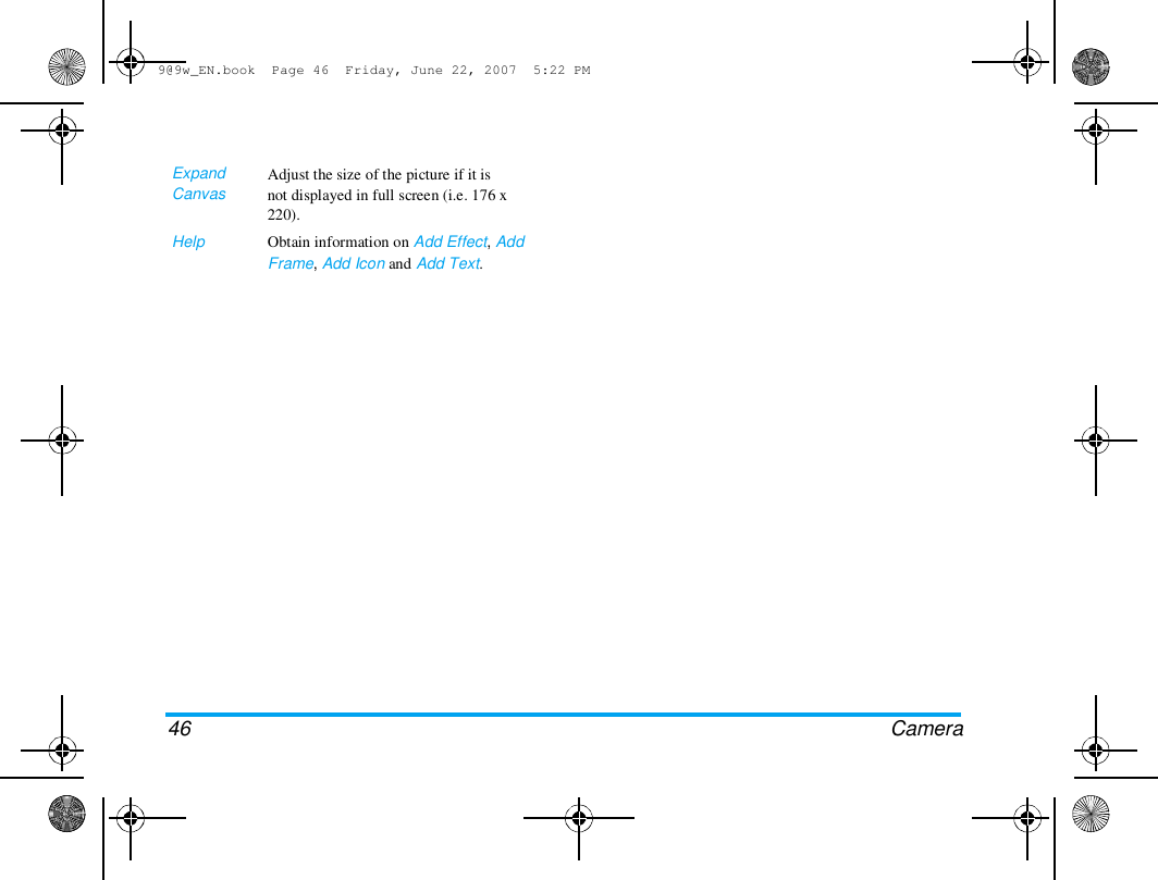 9@9w_EN.book  Page 46  Friday, June 22, 2007  5:22 PM  Expand  Canvas   Help  Adjust the size of the picture if it is  not displayed in full screen (i.e. 176 x  220).  Obtain information on Add Effect, Add  Frame, Add Icon and Add Text.  46 Camera  