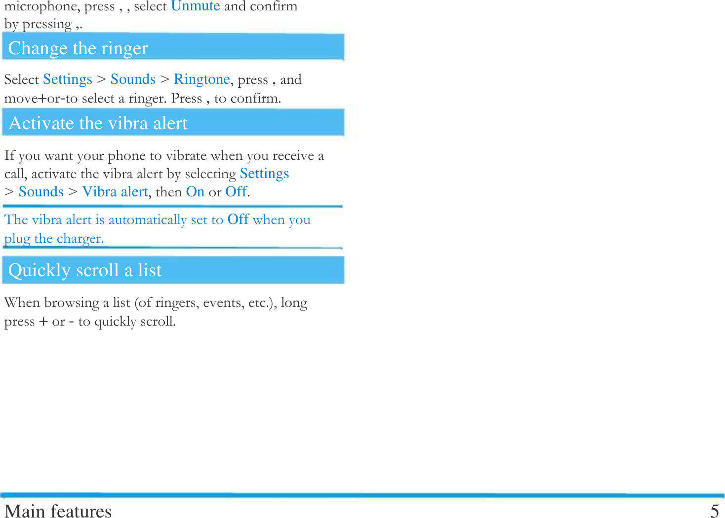   ! #,#Unmute!,$Change the ringer  SettingsCSoundsCRingtone#,!+-$-,!$Activate the vibra alert  /  # Settings  C SoundsC Vibra alert# OnOff$&amp; !Off   $Quickly scroll a list  A  ##$#+-)$Main features  5 
