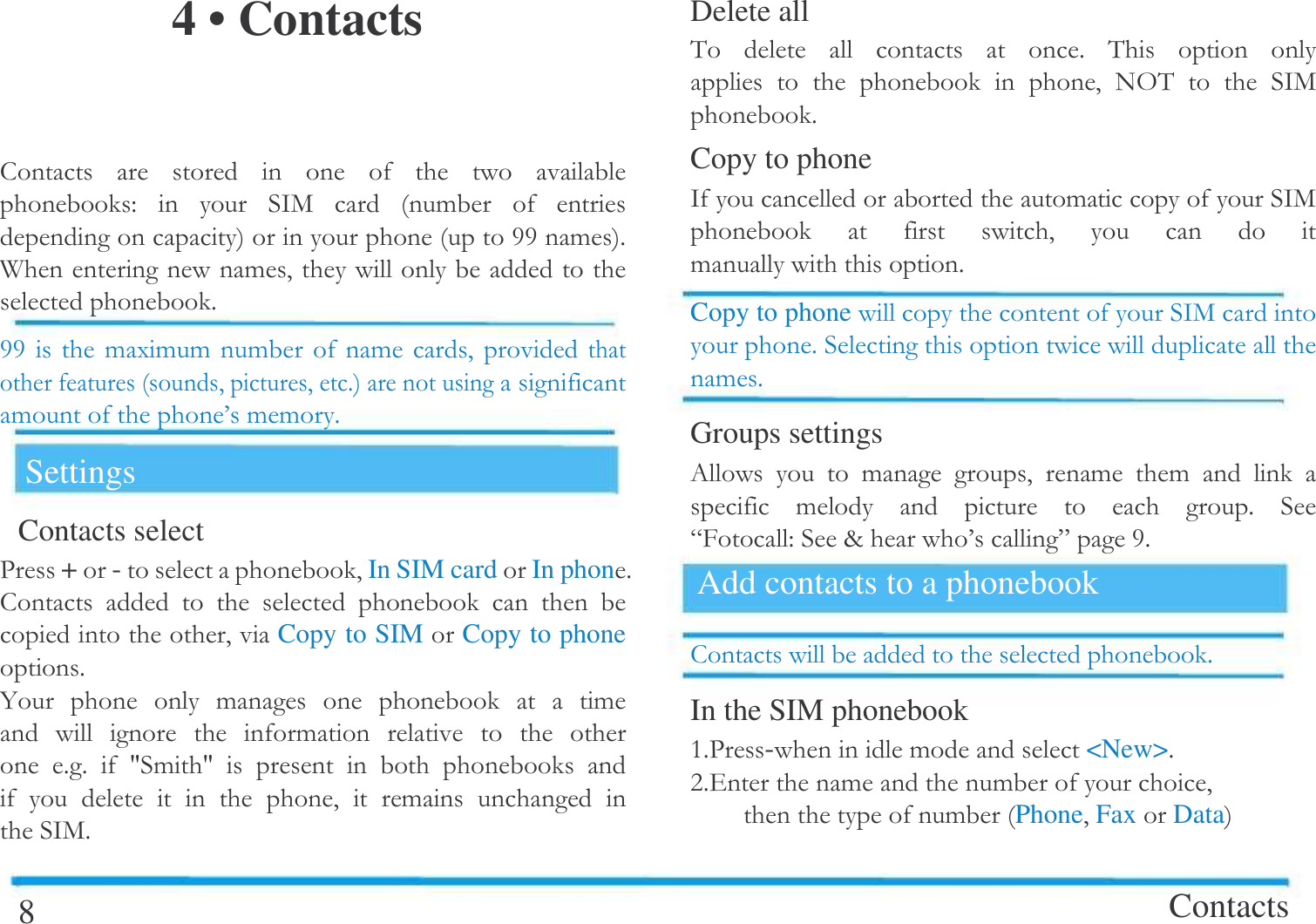  4 &bull; Contacts              "   /+  !   GG!$A  !#   $GG    !(!! !! #   ##$!  B!!$Settings Contacts select -+- #InSIM cardIn phon$             #Copy to SIMCopy to phone$4    !      !     !       $$  '! '                #  !    /+$8 Delete all &amp;     $ &amp;           # ,&amp;    /+ $Copy to phone / !/+     #    !  $Copy to phone /+ $  !$Groups settings 0   ! # !  !    !      $ 8>"]  B9G$Add contacts to a phonebook   $In the SIM phonebook $-- !<New>$:$. ! ! #   !Phone#FaxDataContacts  