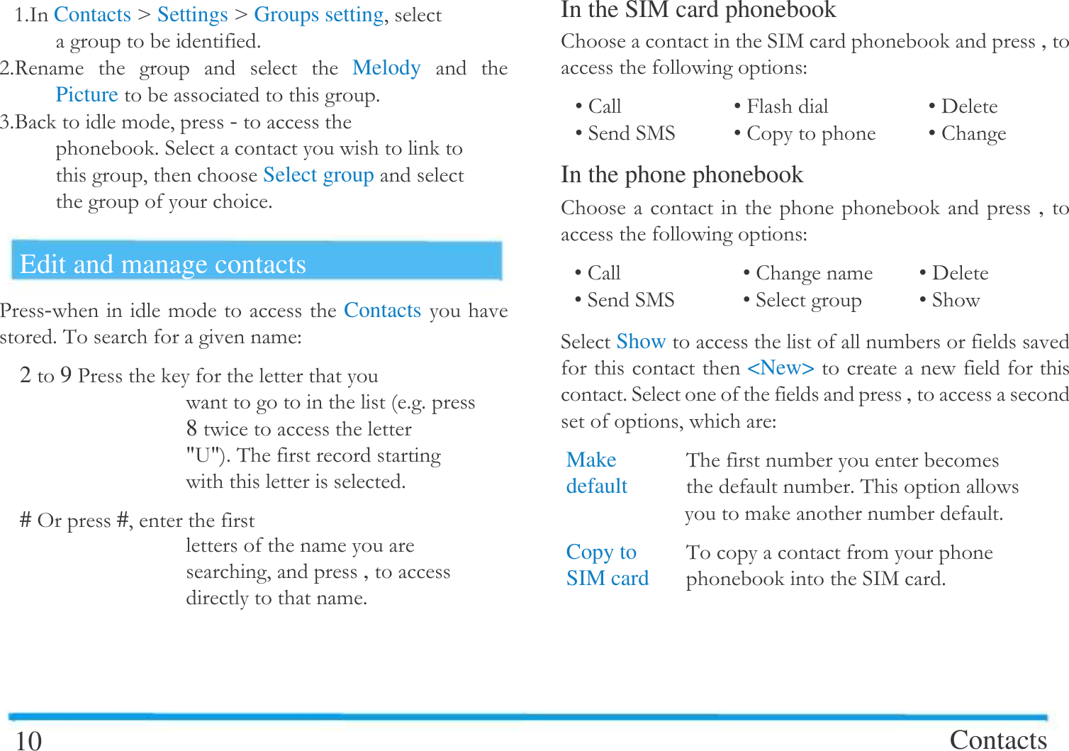   $/ContactsCSettingsCGroups setting#$:$7!        Melody   Picture $;$!#-   $   #  Select group   $Edit and manage contacts -- ! Contacts  $&amp; !"29-    $$8 '1'$&amp;   $#,##  ! #, !$10 In the SIM card phonebook   /+ , "^ ^>  ^6^+ ^  ^ In the phone phonebook     , "^ ^ ! ^6^+ ^ ^ Show !  <New> $ ,#  "Make   &amp; !!default    !$&amp; ! !$Copy to   &amp;! SIM card     /+$Contacts  