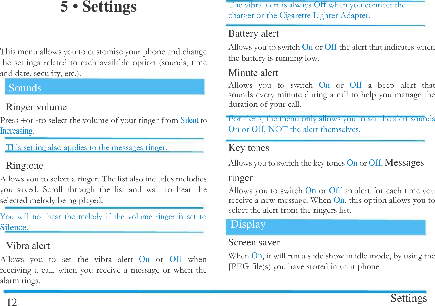  5 &bull; Settings   &amp; !!      #!##$$Sounds Ringer volume -+- !!SilentIncreasing$&amp;  !$Ringtone 0$&amp; ! $              !$4       !    !   Silence$Vibra alert 0        On  Off    # !  !$12 &amp; Off    3 0$Battery alert 0 OnOff    $Minute alert 0     On  Off     ! ! $># ! OnOff#,&amp;  !$Key tones 0  OnOff$Messages ringer 0 OnOff !!$A  On#  ! $Display Screen saver A  On# !# _-.*  Settings  