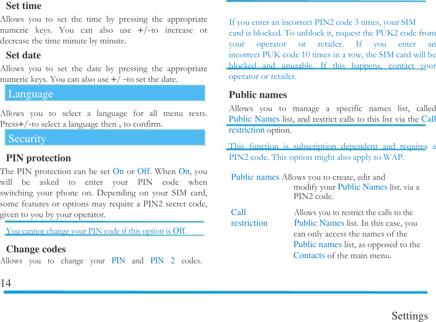   Set time 0      !     ! $ 4   +-   !!!$Set date 0           !$4+- $Language 0        ! ($-+- ,!$Security PIN protection &amp; -/OnOff$A  On#      -/        $ 6   /+ #!!)-/:#$4 -/ Off$Change codes 0     PIN PIN  2 $14 /-/:;!#/+$&amp;#) -1:!   $ /   -1@!# /+  $ /    #  $Public names 0   !   ! # Public Names#  Call restriction$&amp;       ) -/:$&amp; ! A 0-$Public names0#!Public Names$-/:$Call  0  restriction   Public Names$/ # ! Public names# Contacts  !!$Settings  
