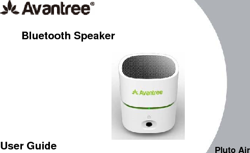  1. Product Description   Avantree Pluto Air is a multi-function Bluetooth speaker with high quality music performance and mini compact design. This mini speaker can allow you to stream music from Bluetooth-enabled mobile phones and laptops wirelessly. The 3.5mm universal audio jack interface on the speaker can also be used to play music without Bluetooth, such as an MP3, MP4 or CD player. When connected to a music player, it will bring you a great audio experience.