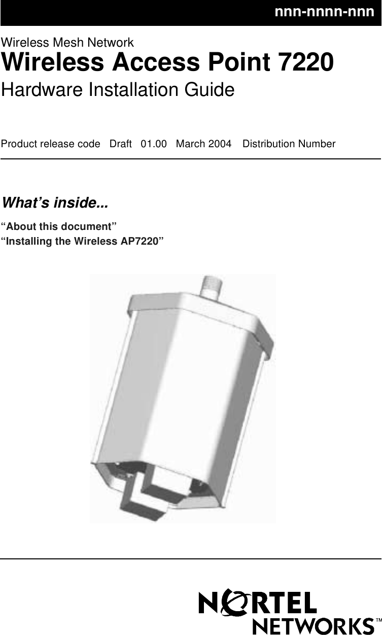 Wireless Mesh NetworkWireless Access Point 7220Hardware Installation GuideProduct release code Draft 01.00 March 2004 Distribution NumberWhat’s inside...“About this document”“Installing the Wireless AP7220”nnn-nnnn-nnn