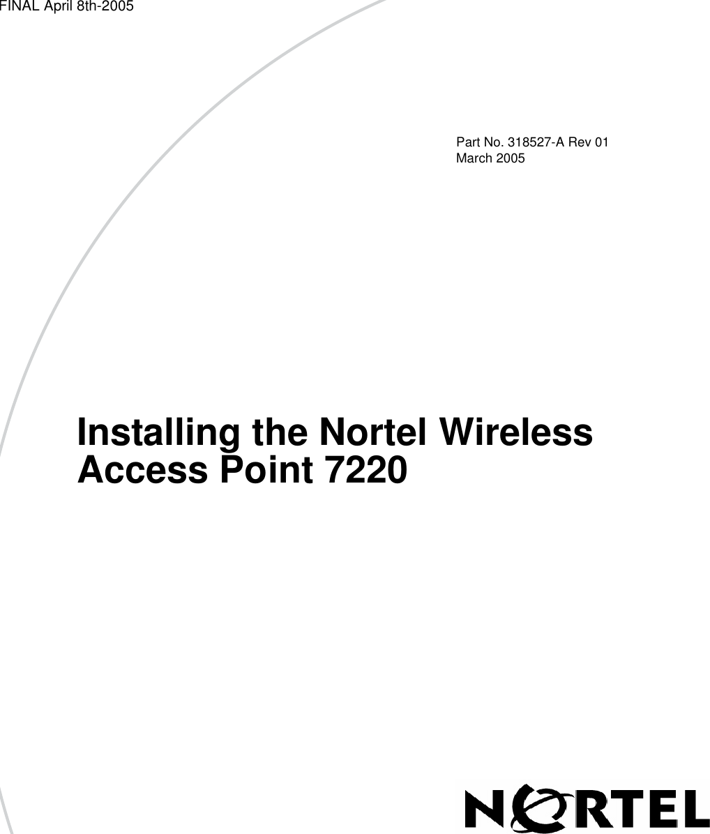 FINAL April 8th-2005Part No. 318527-A Rev 01March 2005Installing the Nortel Wireless Access Point 7220