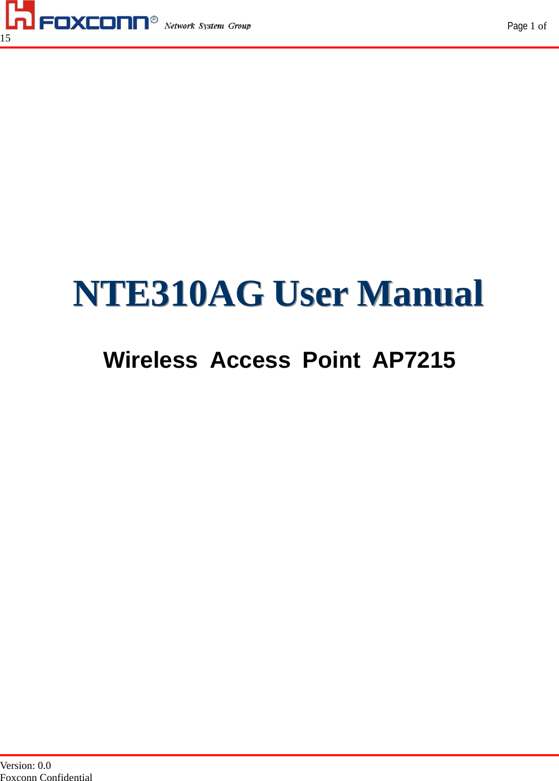                                                 Page 1 of 15   Version: 0.0 Foxconn Confidential                                  NNNTTTEEE333111000AAAGGG   UUUssseeerrr   MMMaaannnuuuaaalll    Wireless Access Point AP7215                   