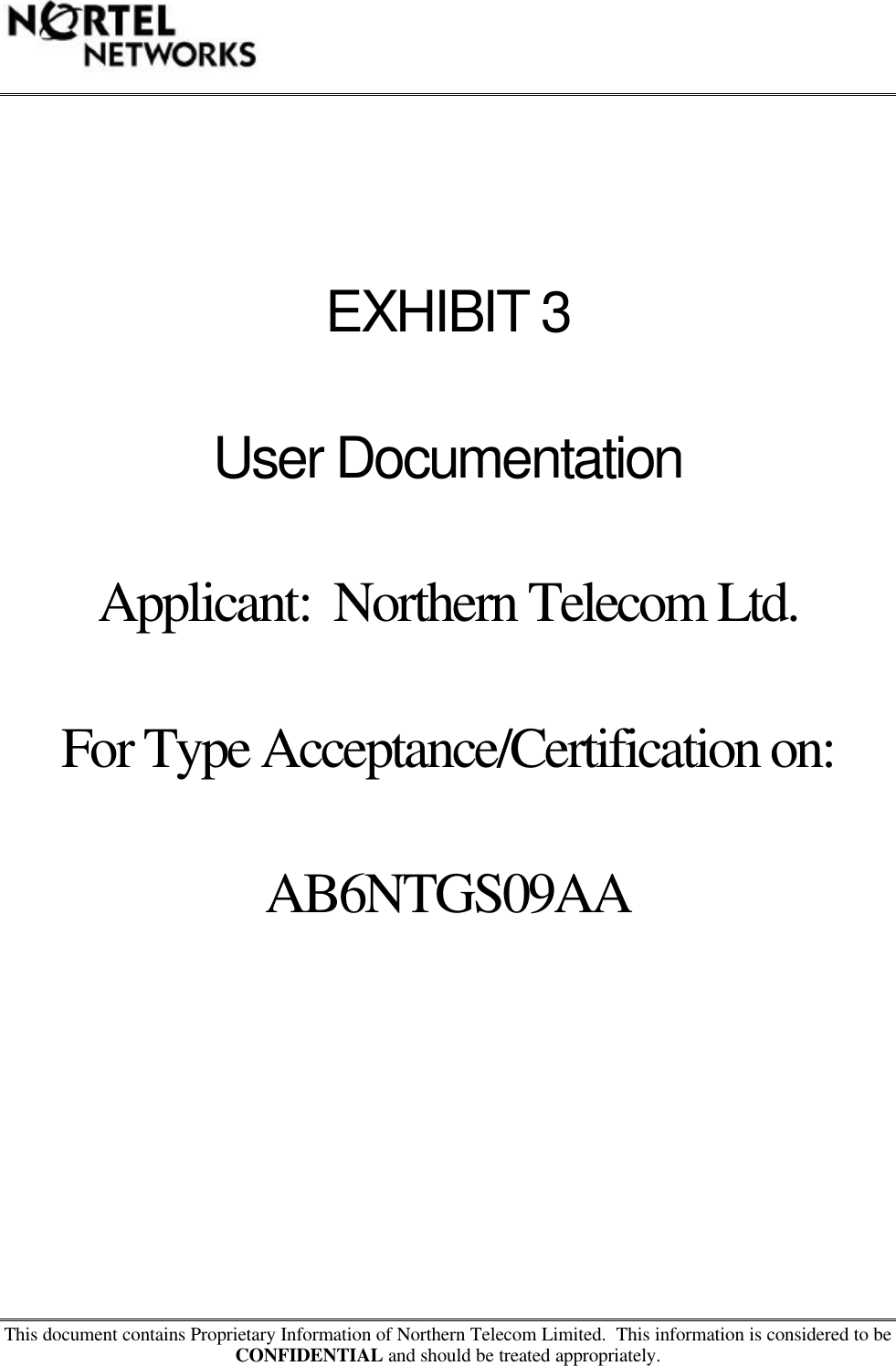 This document contains Proprietary Information of Northern Telecom Limited.  This information is considered to beCONFIDENTIAL and should be treated appropriately.EXHIBIT 3User DocumentationApplicant:  Northern Telecom Ltd.For Type Acceptance/Certification on:AB6NTGS09AA