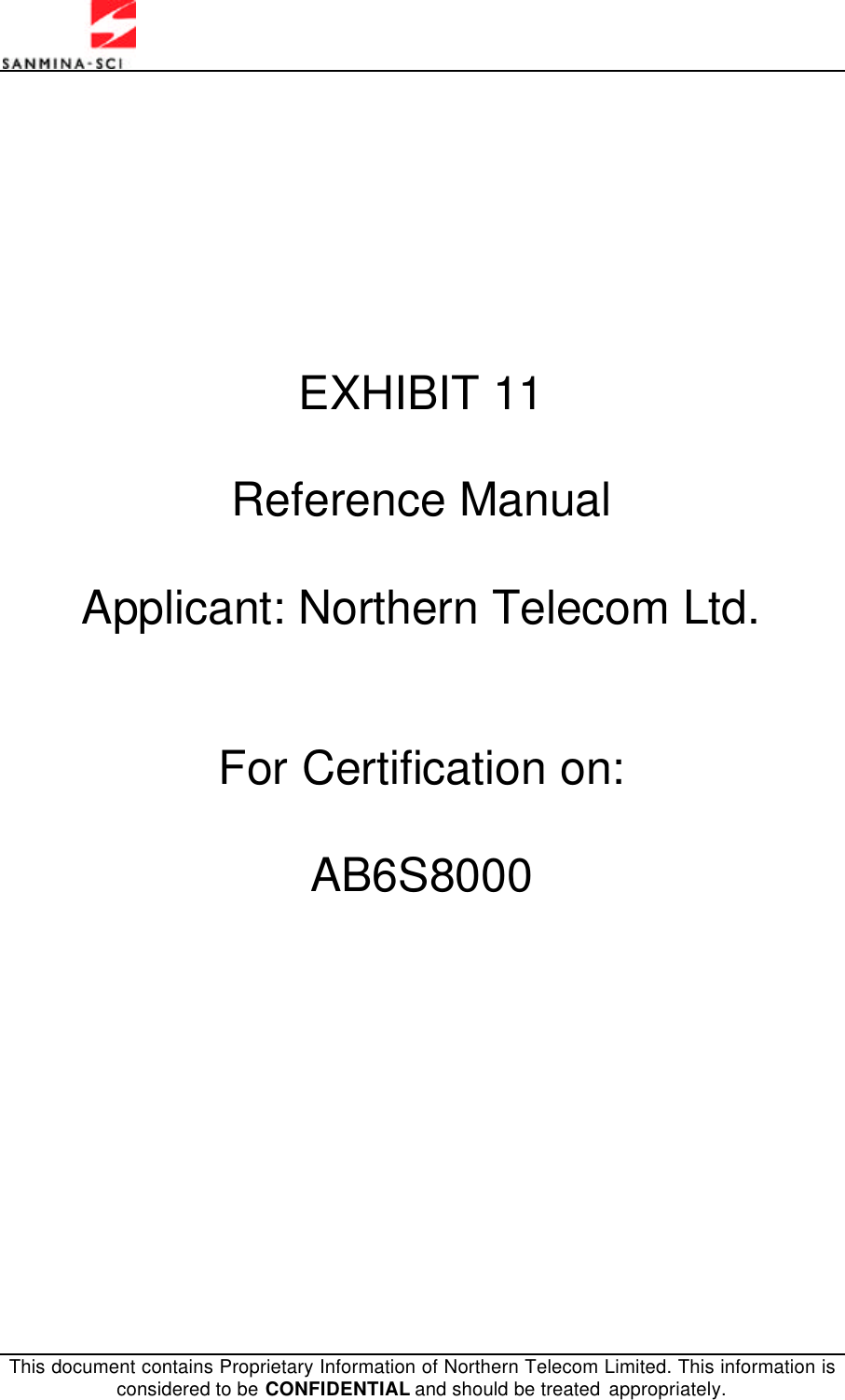    This document contains Proprietary Information of Northern Telecom Limited. This information is considered to be CONFIDENTIAL and should be treated appropriately.      EXHIBIT 11  Reference Manual  Applicant: Northern Telecom Ltd.   For Certification on:  AB6S8000  